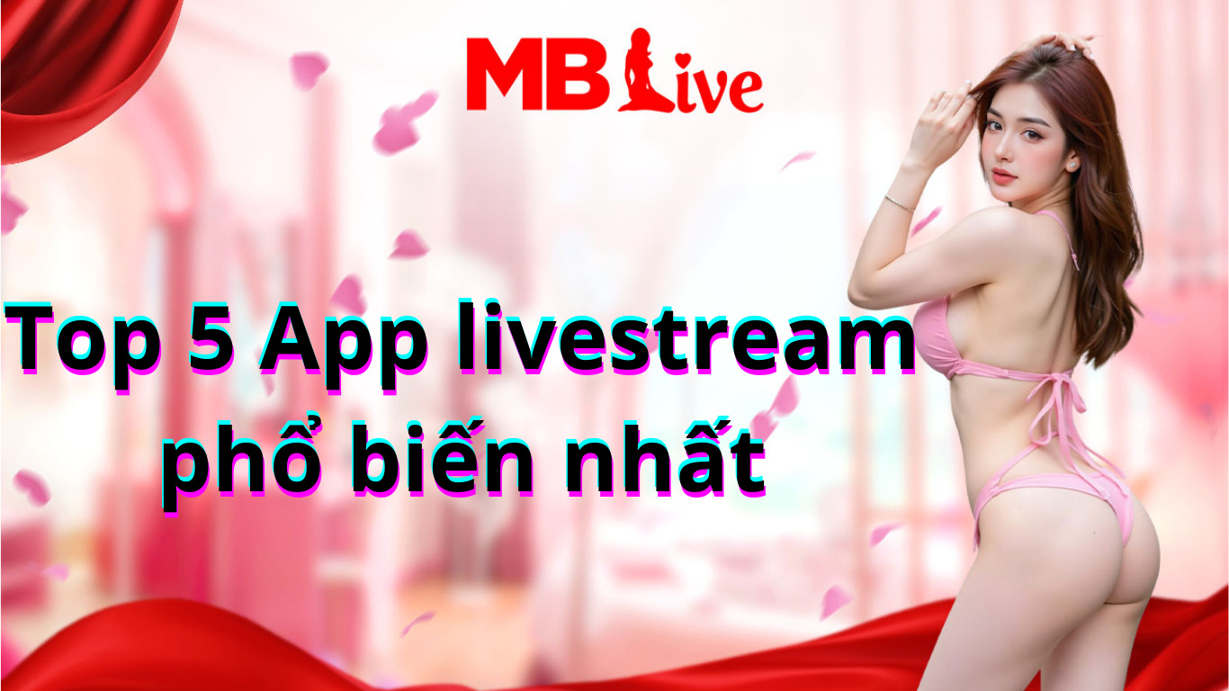 Top 5 App Livestream Phổ Biến Nhất Hiện Nay