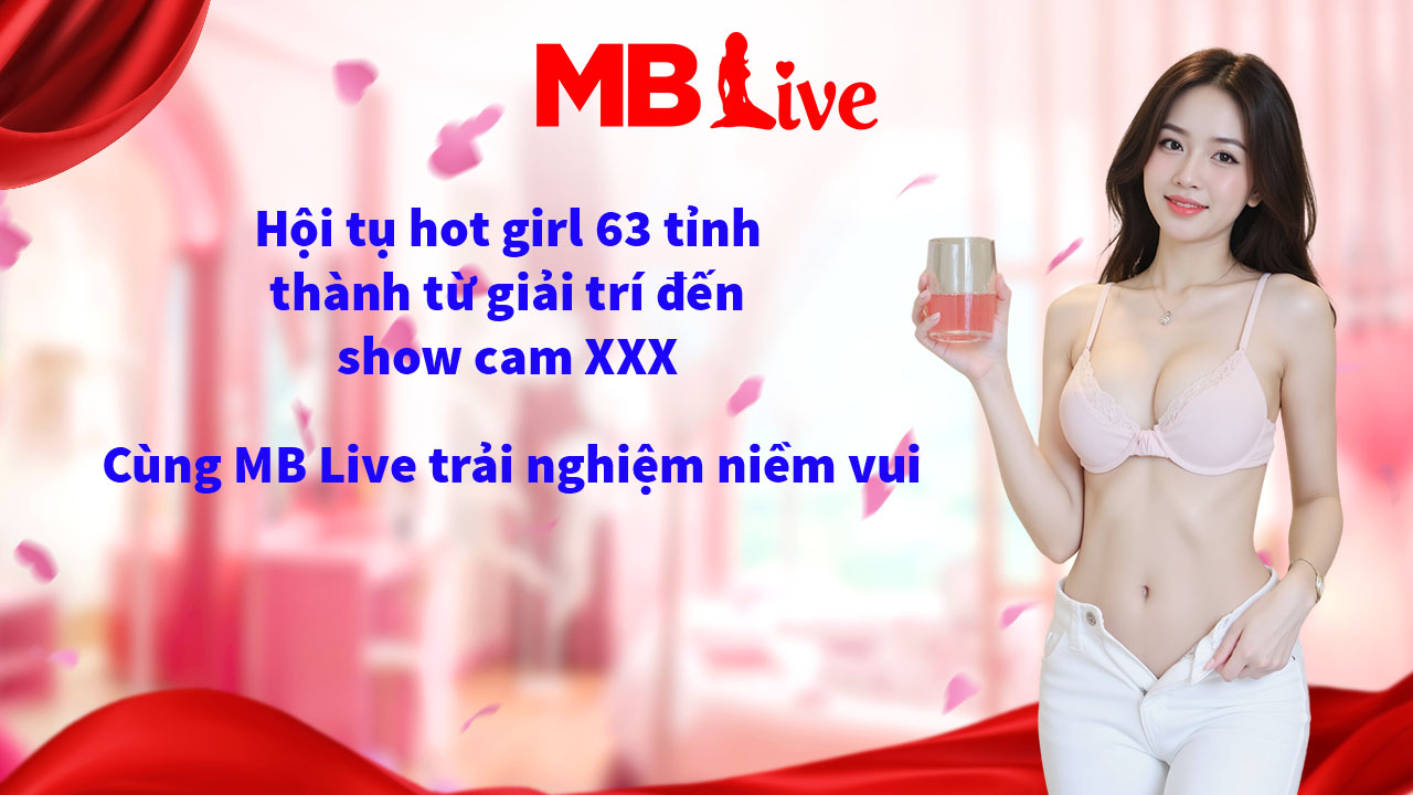 MB Live ứng dụng liveshow 18+ hấp dẫn